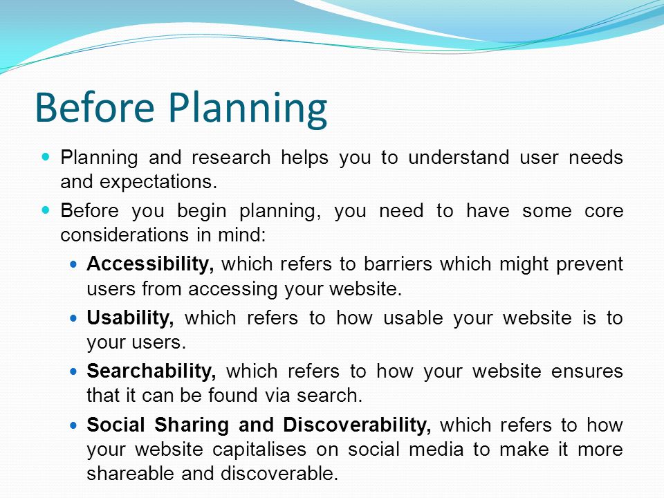Before Planning Planning and research helps you to understand user needs and expectations.