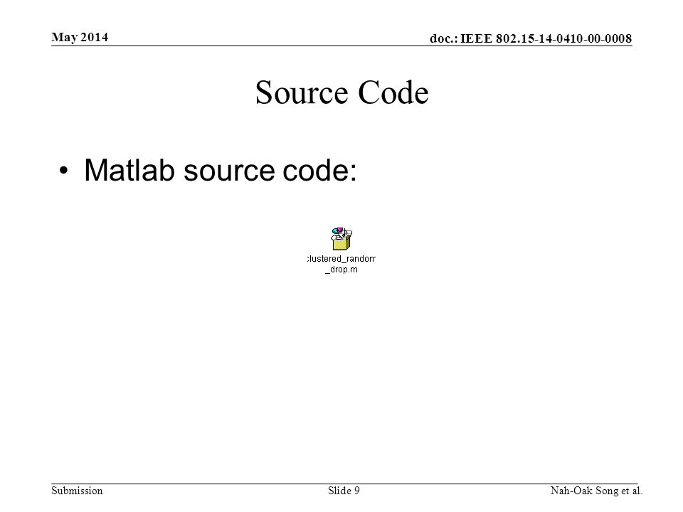 doc.: IEEE Submission Source Code Matlab source code: May 2014 Nah-Oak Song et al.Slide 9