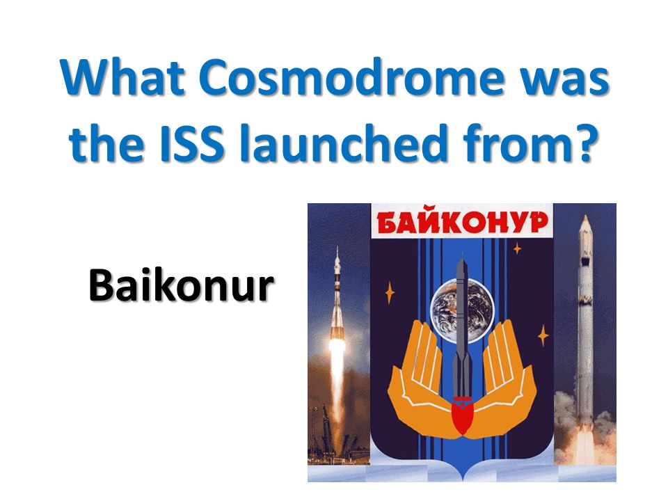 What Cosmodrome was the ISS launched from Baikonur