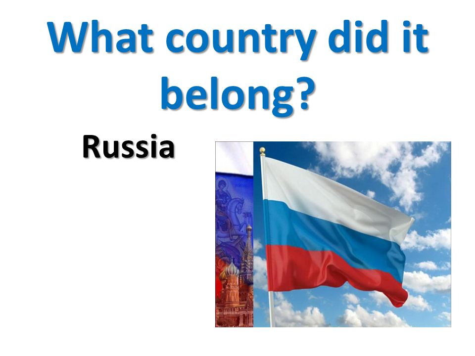 What country did it belong Russia