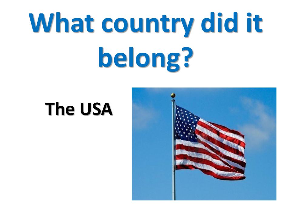 What country did it belong The USA