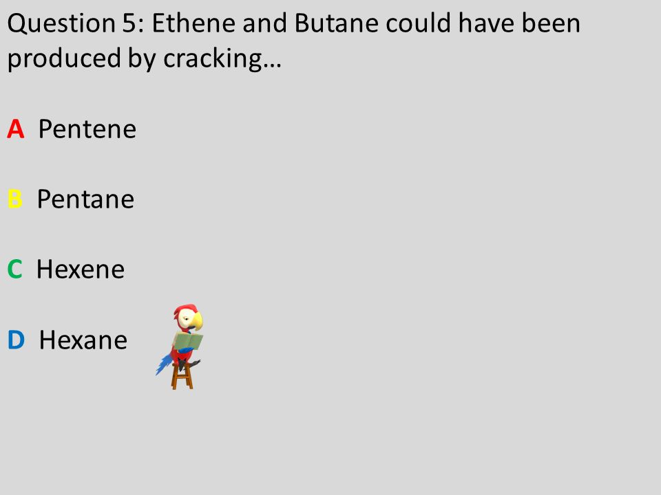 Question 1 Has The Molecular Formula Ch 3 2 A Methane B 6 Question 5 Ethene And Butane Could Have Been Produced By Ing A Pentene B Pentane C Hexene D Hexane
