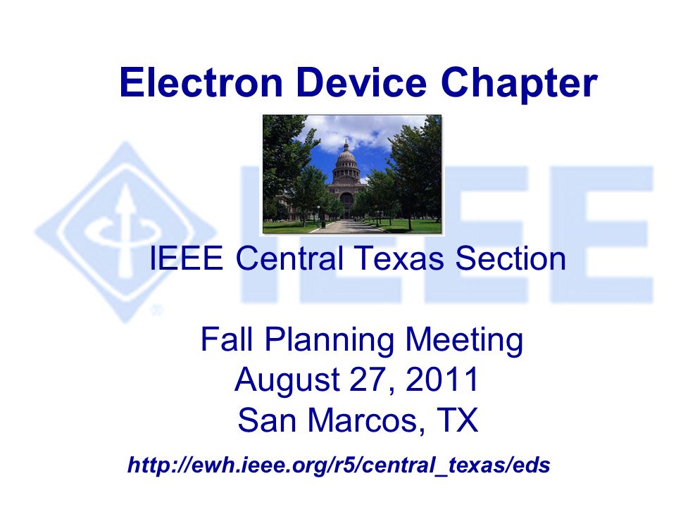 Electron Device Chapter IEEE Central Texas Section Fall Planning Meeting August 27, 2011 San Marcos, TX
