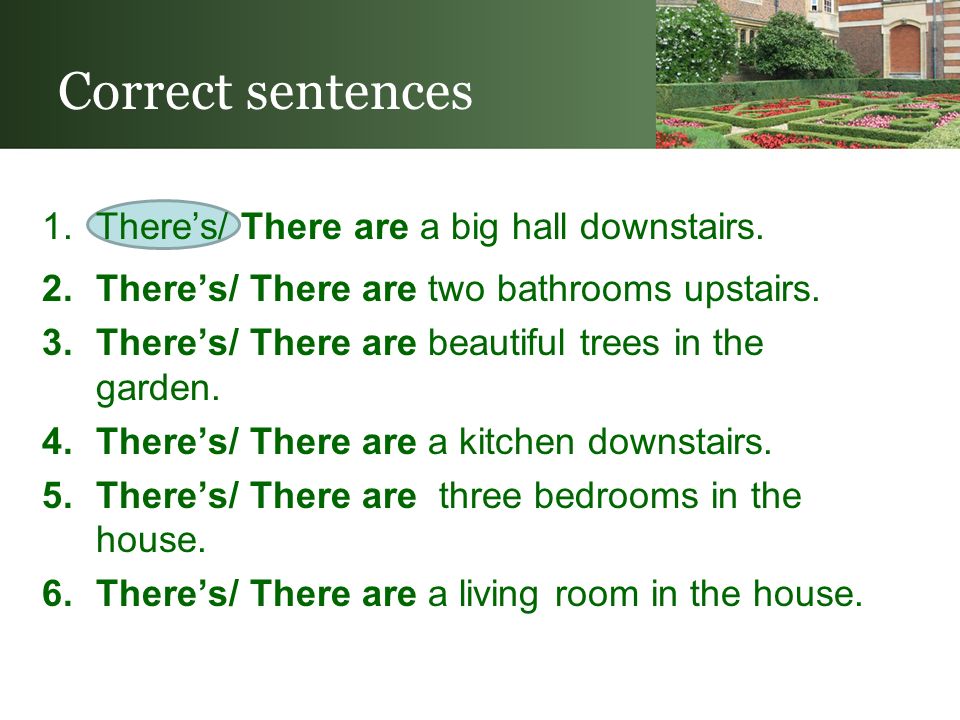 Correct sentences 1.There’s/ There are a big hall downstairs.