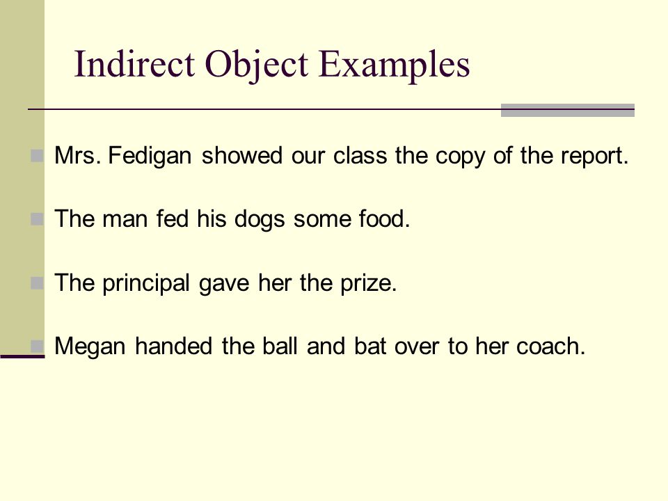 Indirect Objects  will always follow an action verb.
