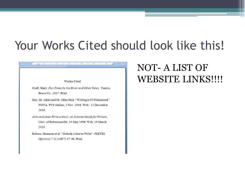 Your Works Cited should look like this! NOT- A LIST OF WEBSITE LINKS!!!!