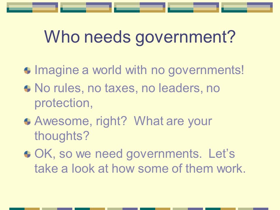 Who needs government. Imagine a world with no governments.