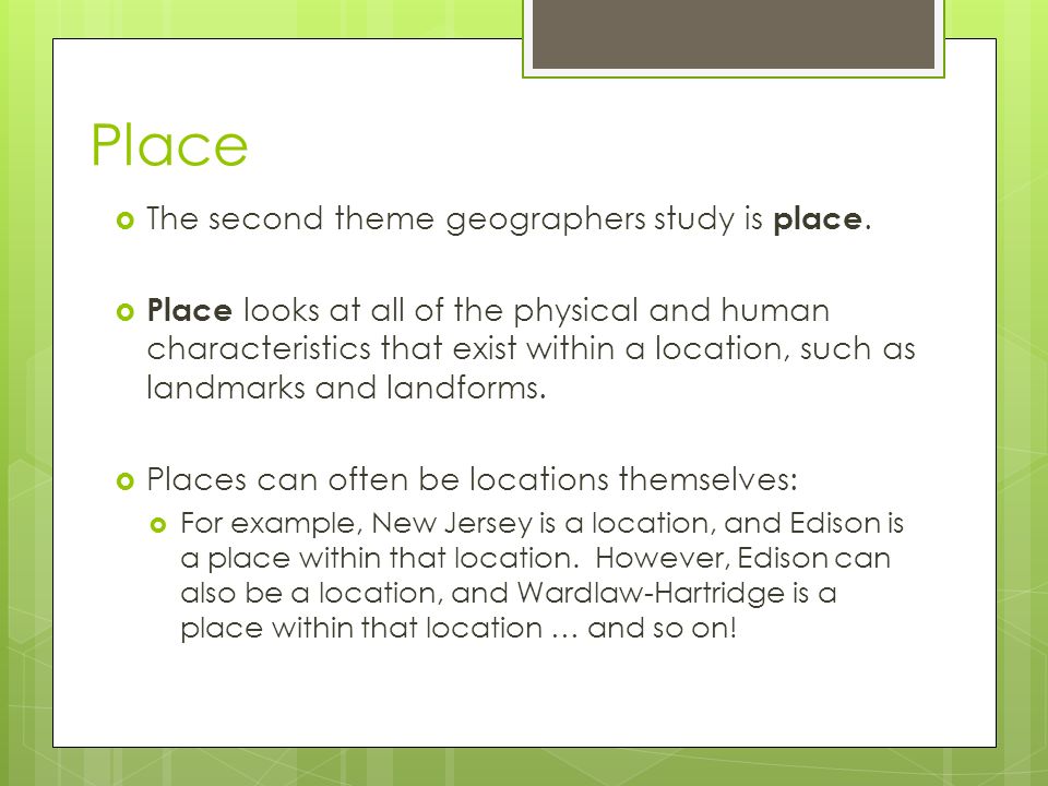 Place  The second theme geographers study is place.