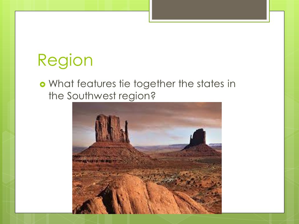 Region  What features tie together the states in the Southwest region