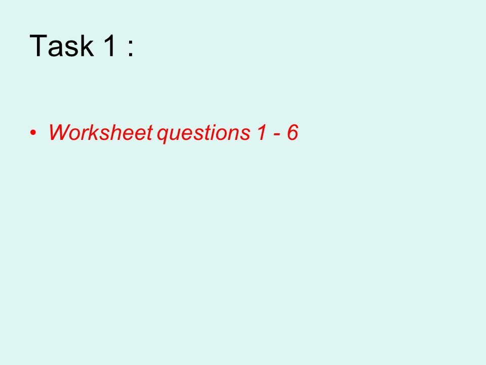 Task 1 : Worksheet questions 1 - 6