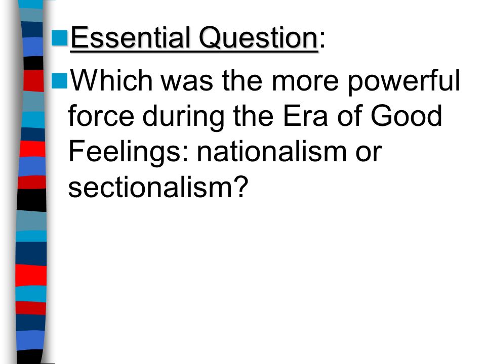 discuss nationalism in the era of good feelings essay Era of good feeling essay - 1817 to 1825—a period of time that oversaw the presidency of the 5th us president, james monroe, whose term in office later became known as. discuss nationalism in the era of good feelings essay Era of good feeling essay - 1817 to 1825—a period of time that oversaw the presidency of the 5th us president, james monroe, whose term in office later became known as.