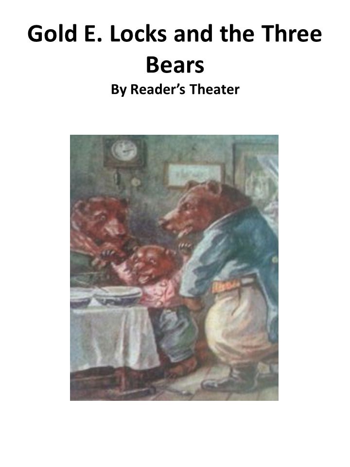 Gold E. Locks and the Three Bears By Reader’s Theater