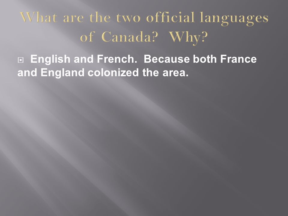  English and French. Because both France and England colonized the area.