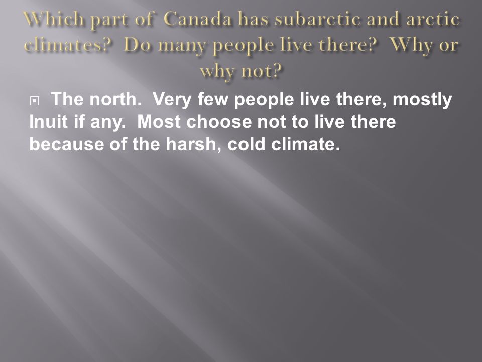  The north. Very few people live there, mostly Inuit if any.