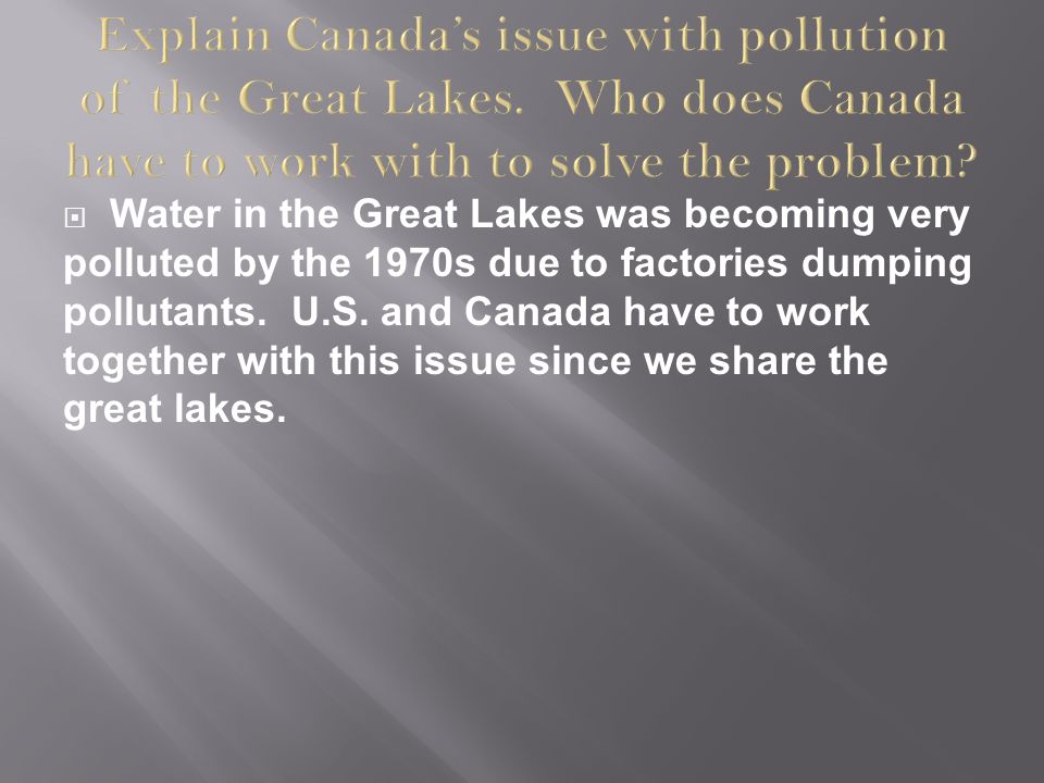  Water in the Great Lakes was becoming very polluted by the 1970s due to factories dumping pollutants.