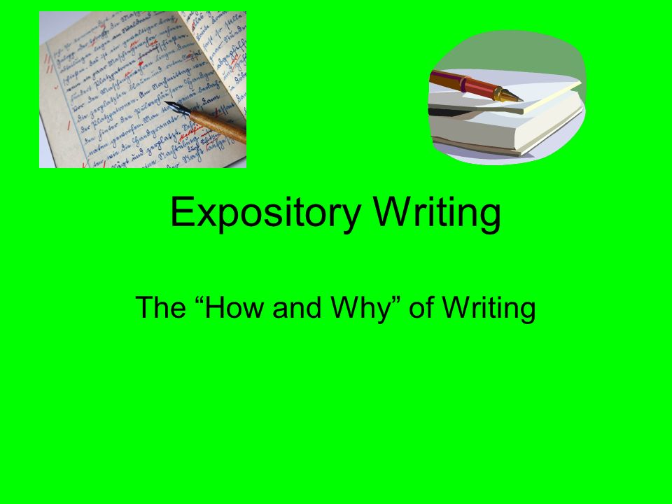 Expository Writing The How and Why of Writing