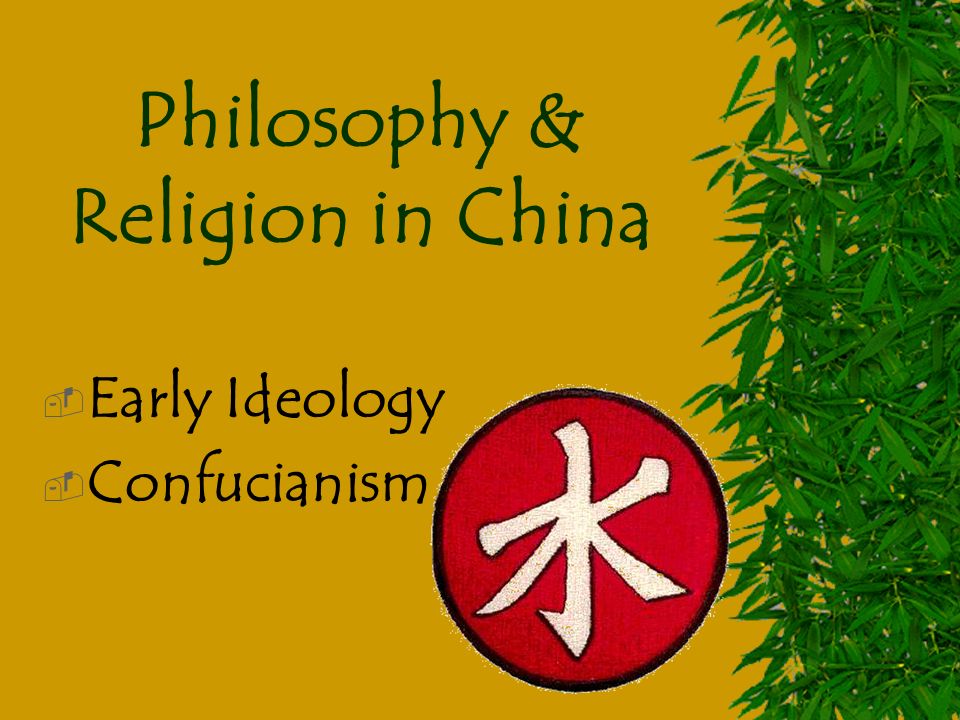 Philosophy & Religion in China  Early Ideology  Confucianism