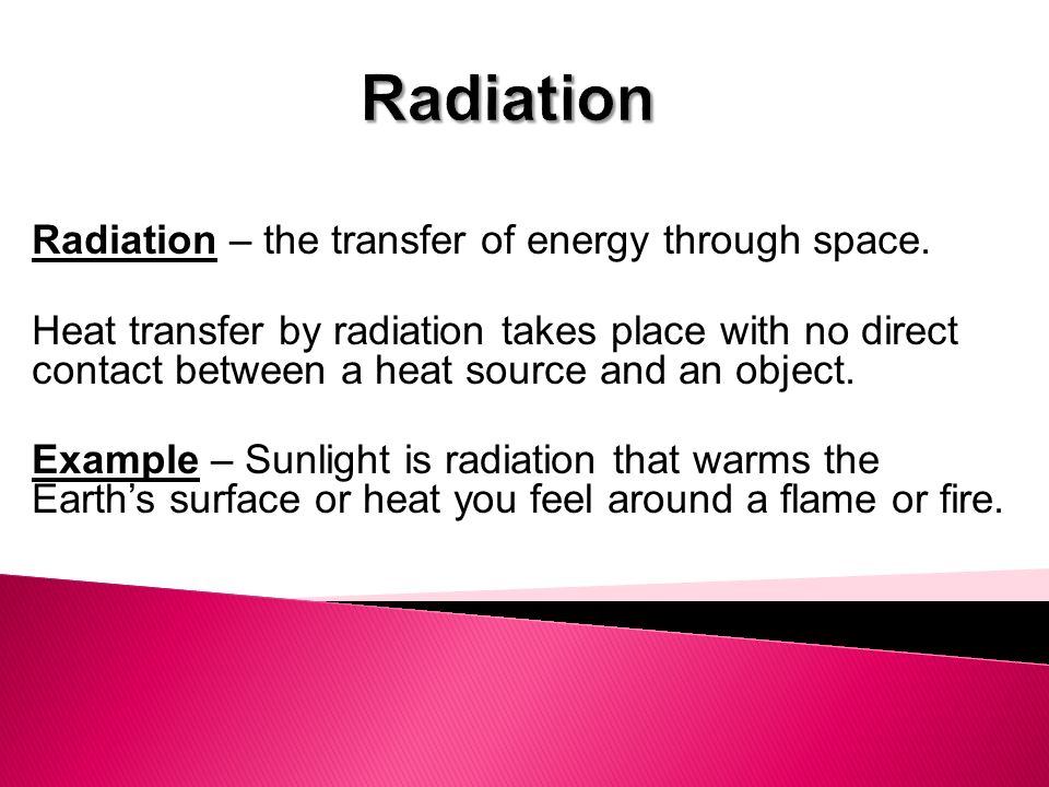 Radiation – the transfer of energy through space.