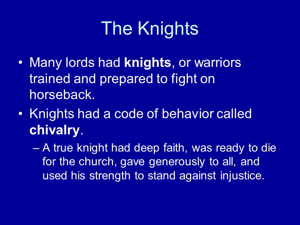 The Knights Many lords had knights, or warriors trained and prepared to fight on horseback.