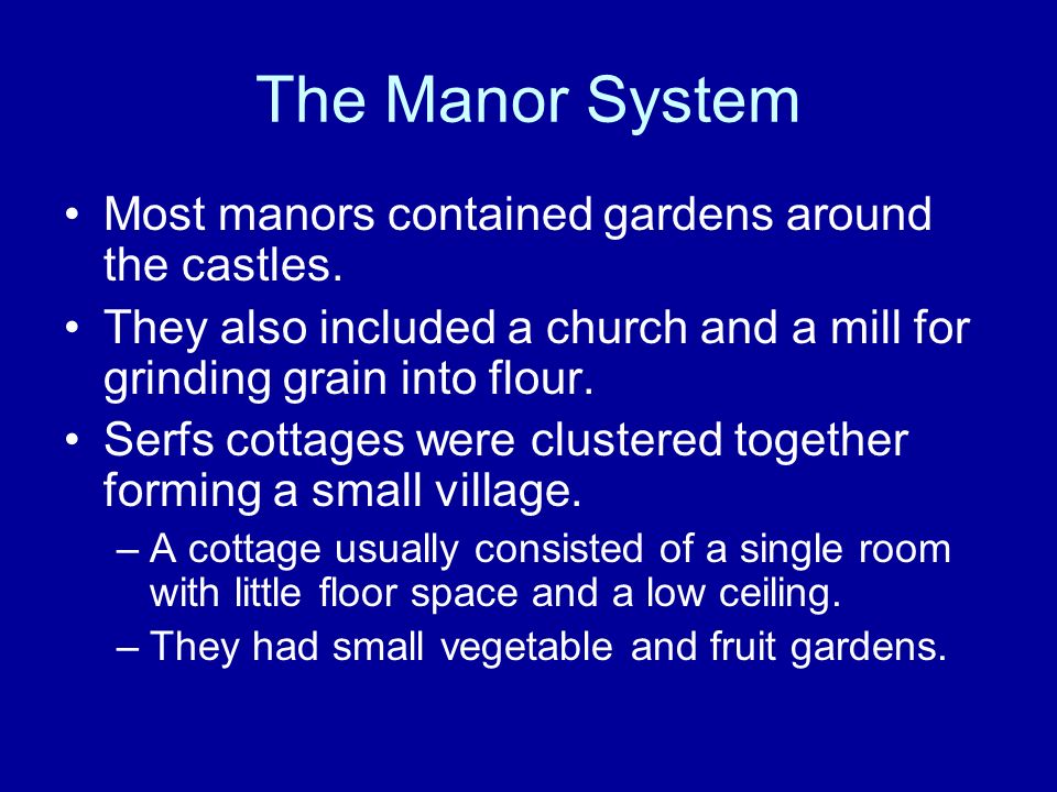 The Manor System Most manors contained gardens around the castles.