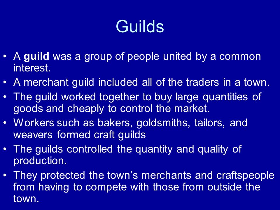 Guilds A guild was a group of people united by a common interest.