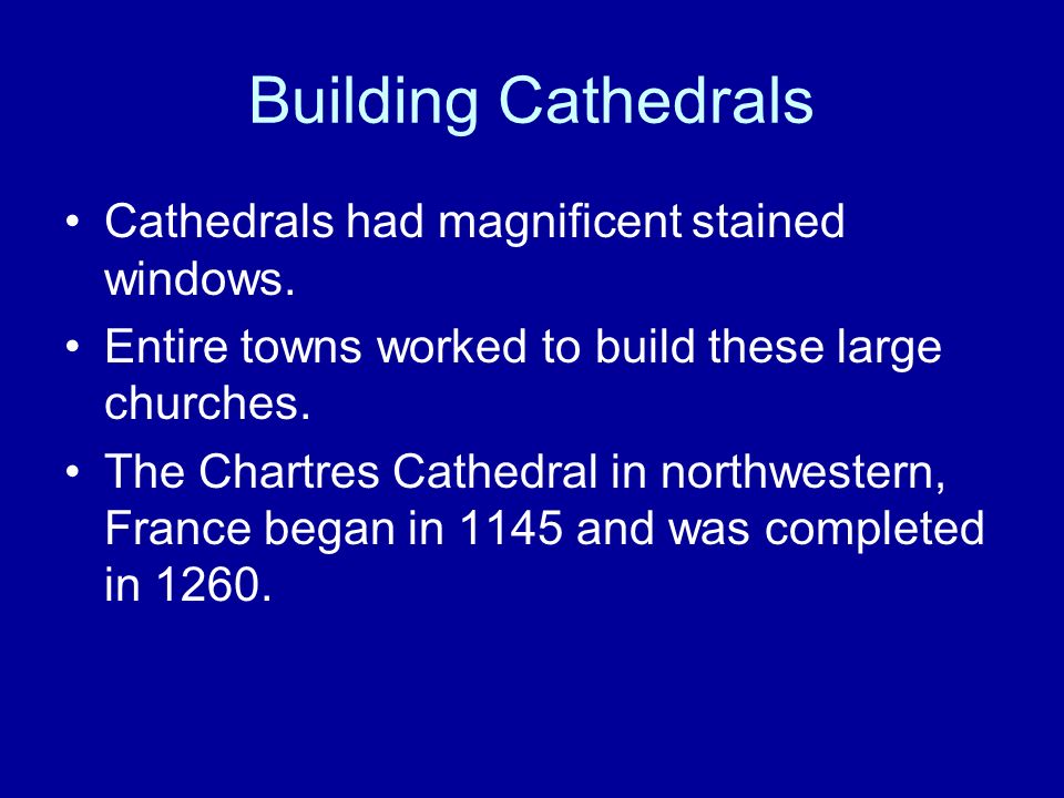 Building Cathedrals Cathedrals had magnificent stained windows.