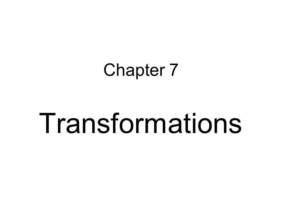 Chapter 7 Transformations