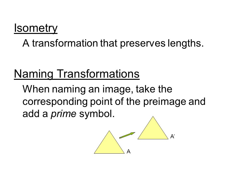 Isometry A transformation that preserves lengths.