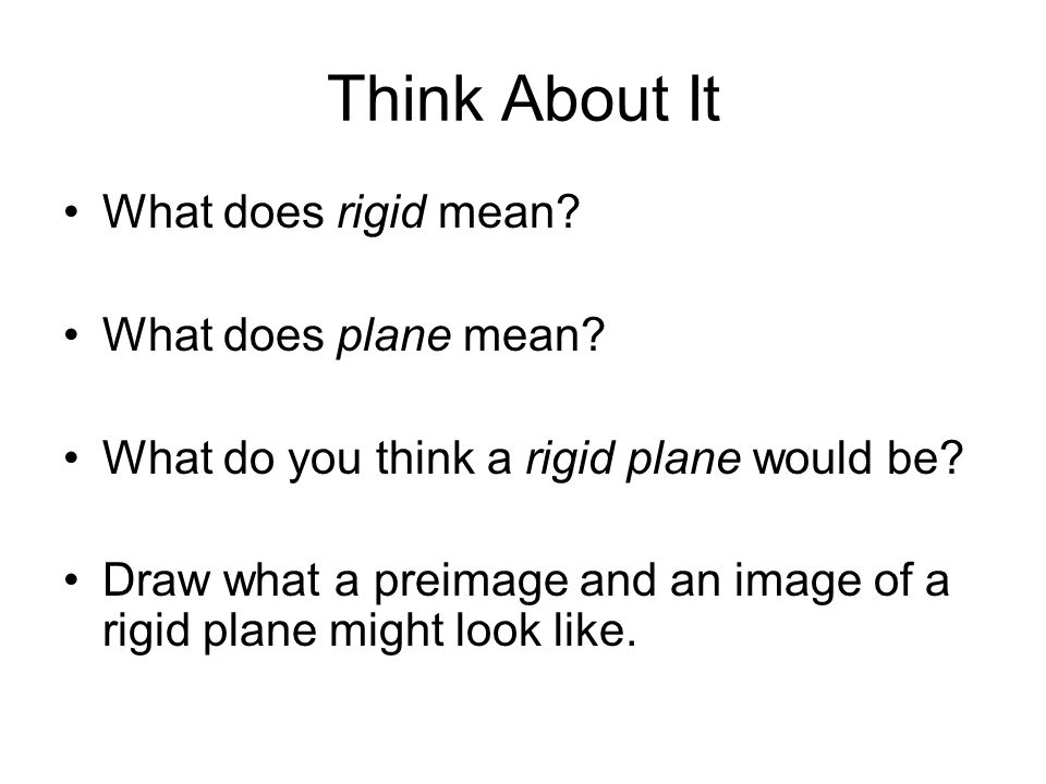 Think About It What does rigid mean. What does plane mean.