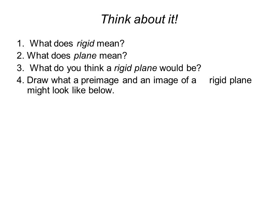 Think about it. 1. What does rigid mean. 2. What does plane mean.