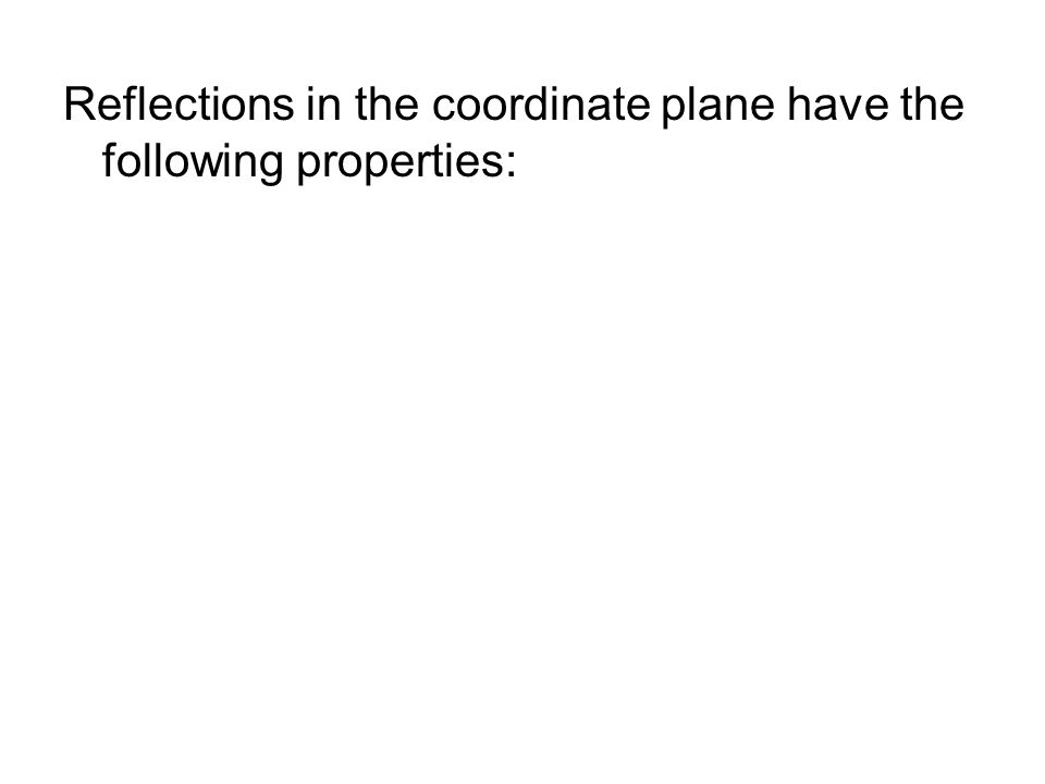 Reflections in the coordinate plane have the following properties: