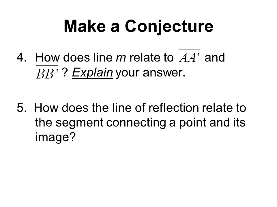 Make a Conjecture 4.How does line m relate to and .