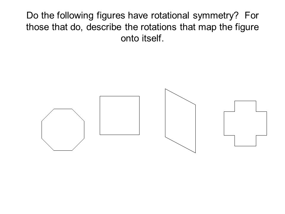 Do the following figures have rotational symmetry.