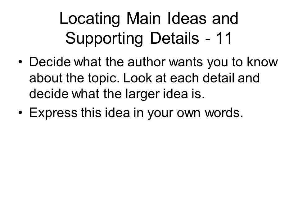 Locating Main Ideas and Supporting Details - 11 Decide what the author wants you to know about the topic.