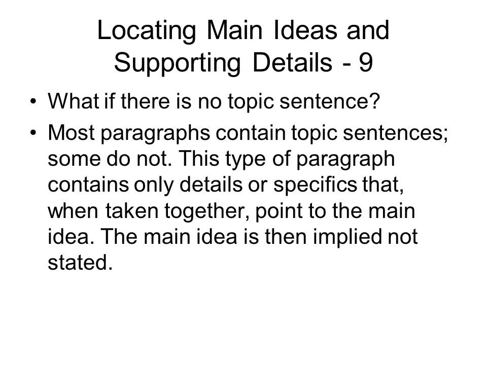 Locating Main Ideas and Supporting Details - 9 What if there is no topic sentence.