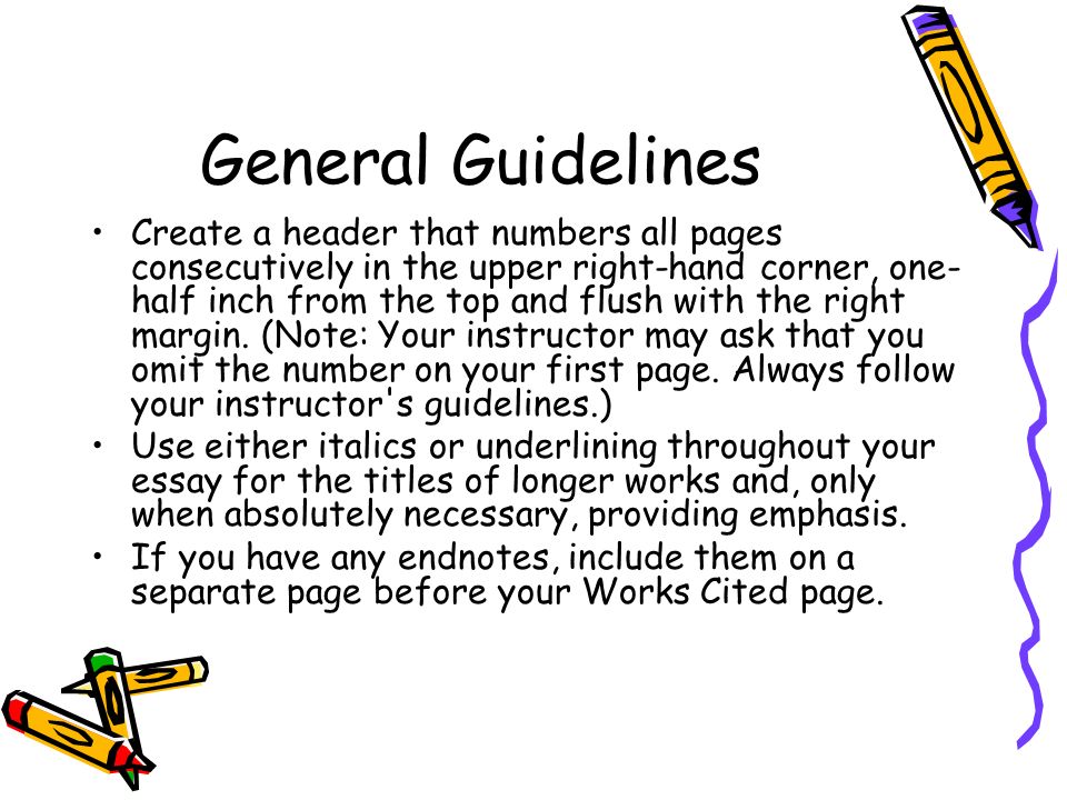 General Guidelines Create a header that numbers all pages consecutively in the upper right-hand corner, one- half inch from the top and flush with the right margin.