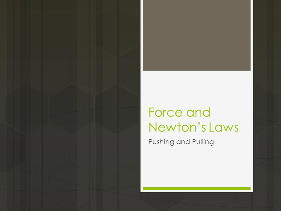 Force and Newton’s Laws Pushing and Pulling
