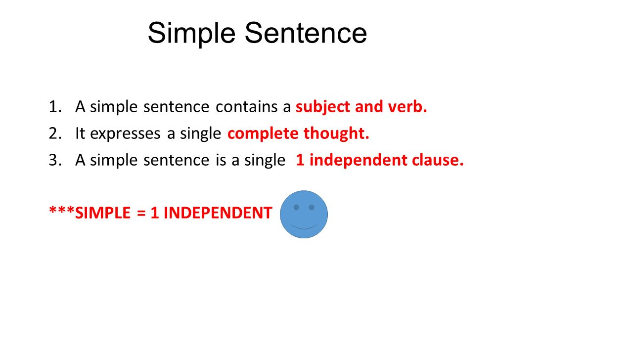 Simple Sentence 1.A simple sentence contains a subject and verb.