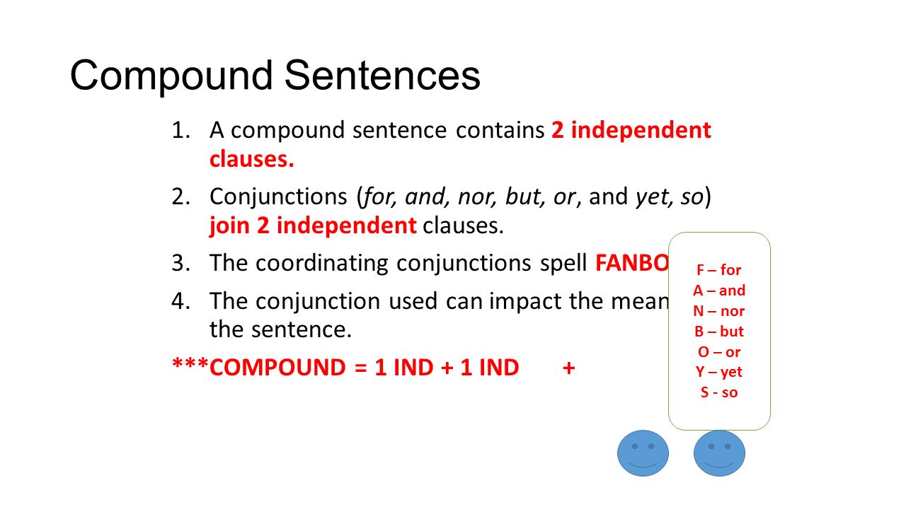 Compound Sentences 1.A compound sentence contains 2 independent clauses.