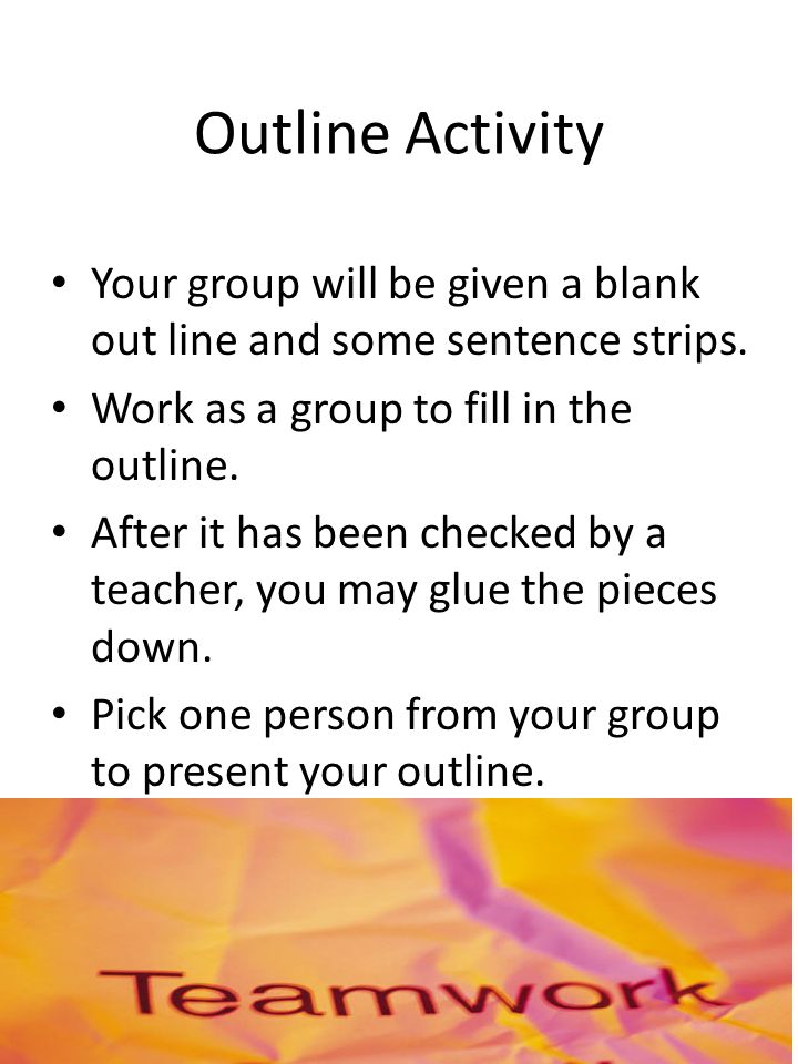 Outline Activity Your group will be given a blank out line and some sentence strips.