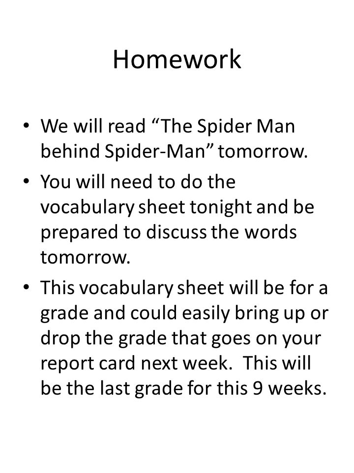 Homework We will read The Spider Man behind Spider-Man tomorrow.
