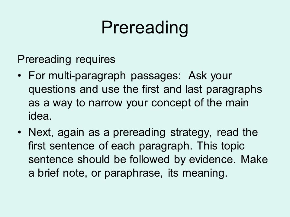 Prereading Prereading requires For multi-paragraph passages: Ask your questions and use the first and last paragraphs as a way to narrow your concept of the main idea.
