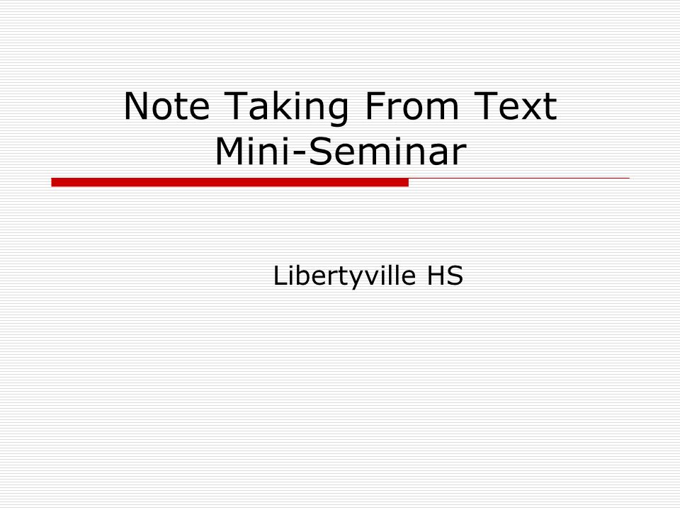 Note Taking From Text Mini-Seminar Libertyville HS