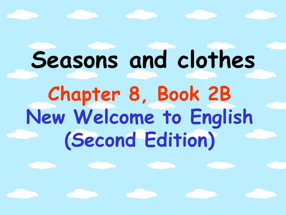 Seasons and clothes Chapter 8, Book 2B New Welcome to English (Second Edition)