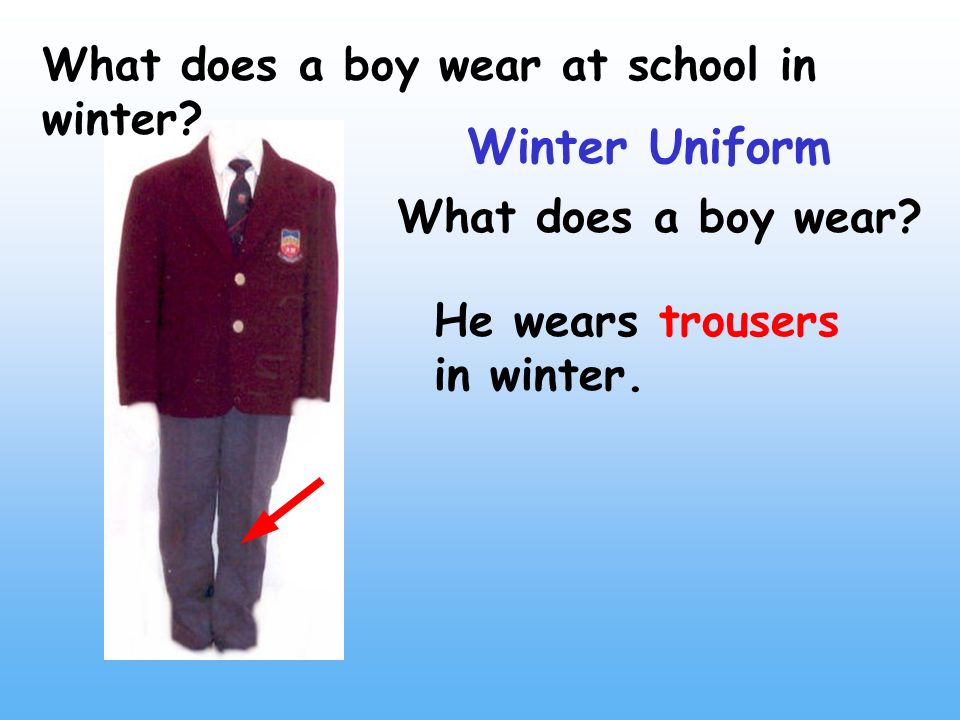 What does a boy wear at school in winter. Winter Uniform He wears trousers in winter.