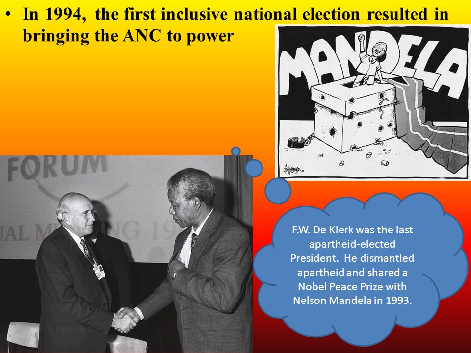 In 1994, the first inclusive national election resulted in bringing the ANC to power F.W.
