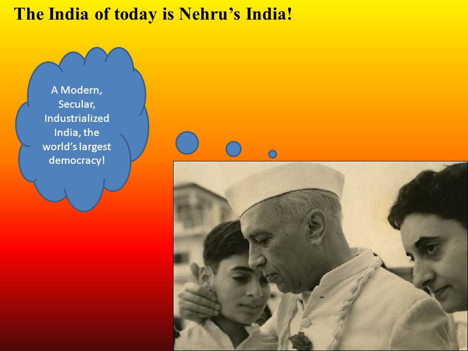 The India of today is Nehru’s India.