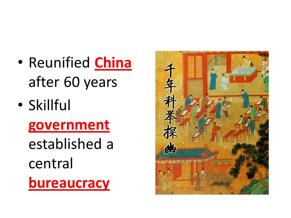 Reunified China after 60 years Skillful government established a central bureaucracy