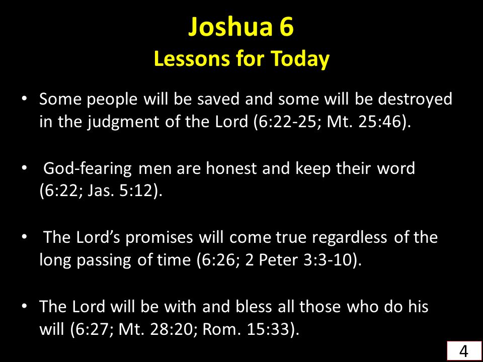 Joshua 6 Lessons for Today Some people will be saved and some will be destroyed in the judgment of the Lord (6:22-25; Mt.