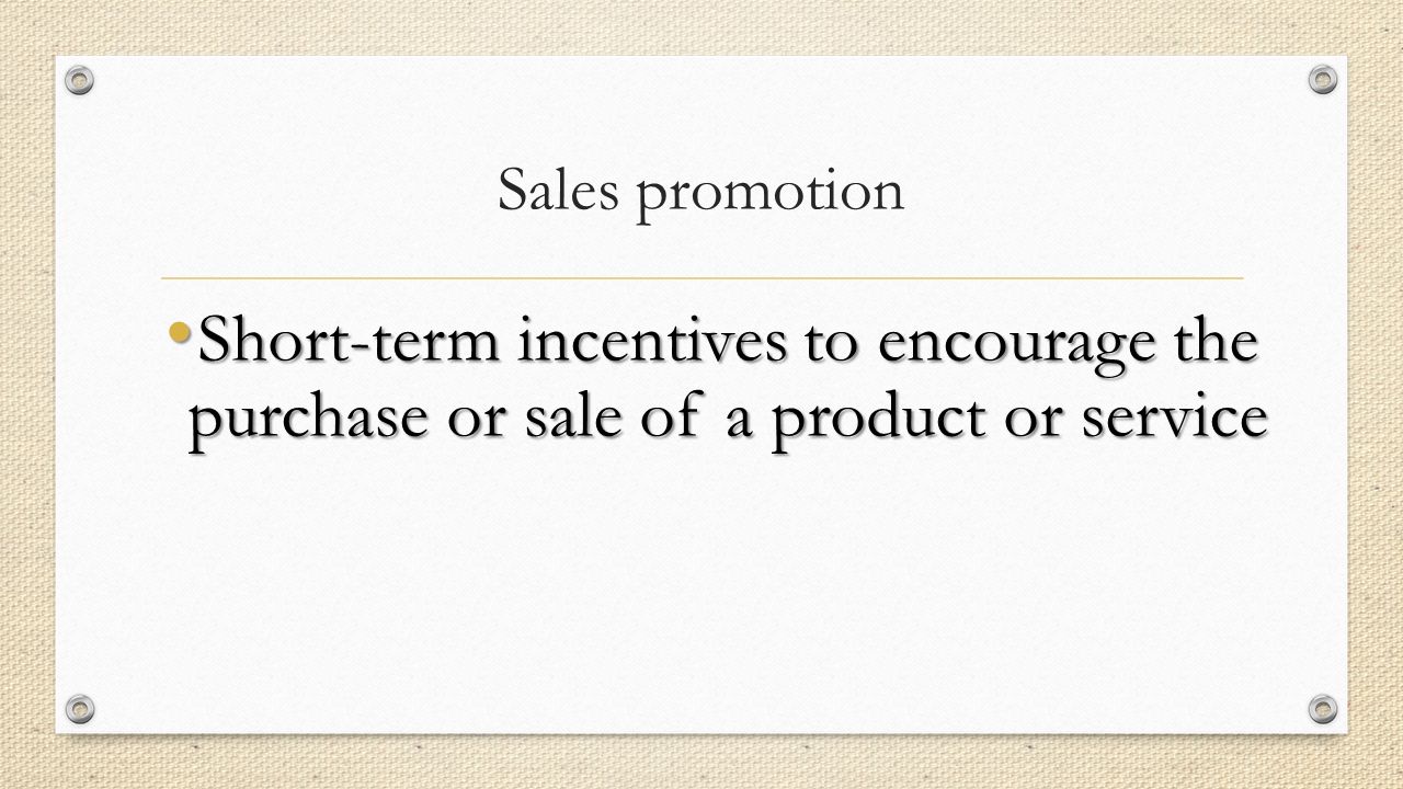 Sales promotion Short-term incentives to encourage the purchase or sale of a product or service Short-term incentives to encourage the purchase or sale of a product or service